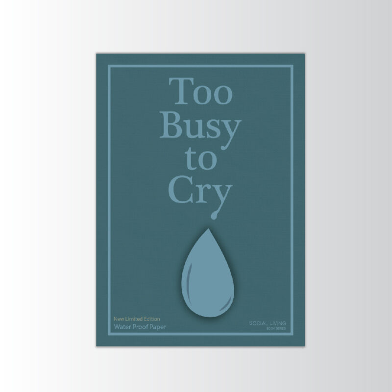 "Too Busy To Cry"- art print -5"x7"