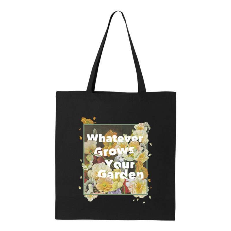 "Whatever Grows Your Garden" Tote Bag