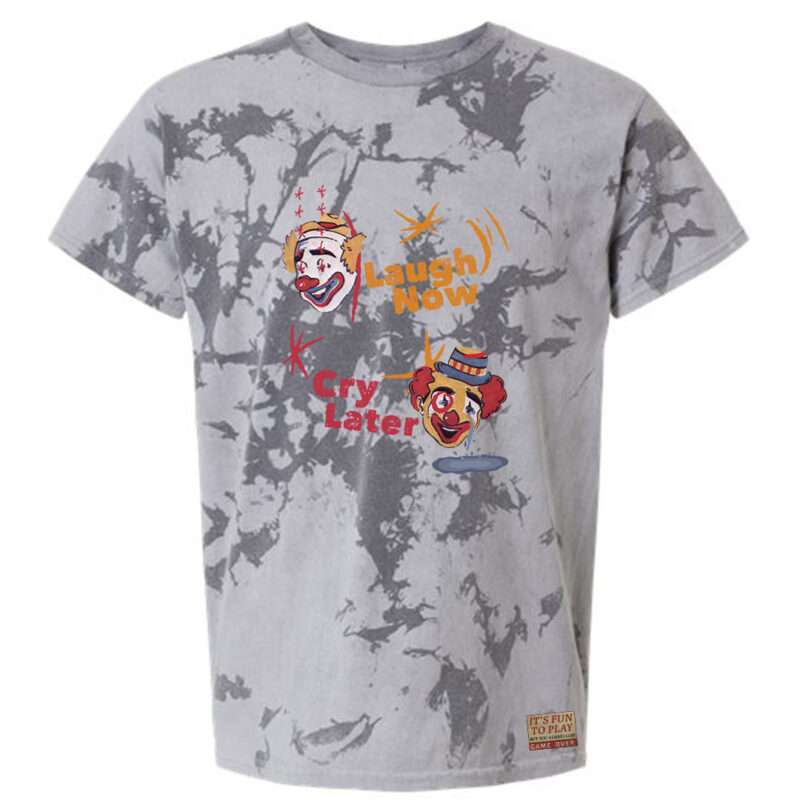 "Laugh Now, Cry Later" Tie Dye T-shirt