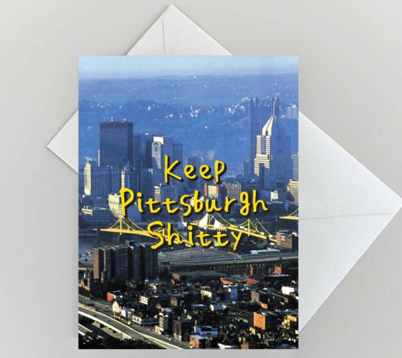 "Keep Pittsburgh Shitty" - greeting card