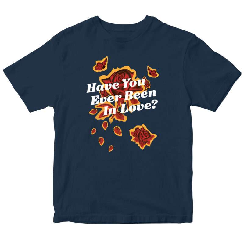 "Have You Ever Been In Love" T-Shirt