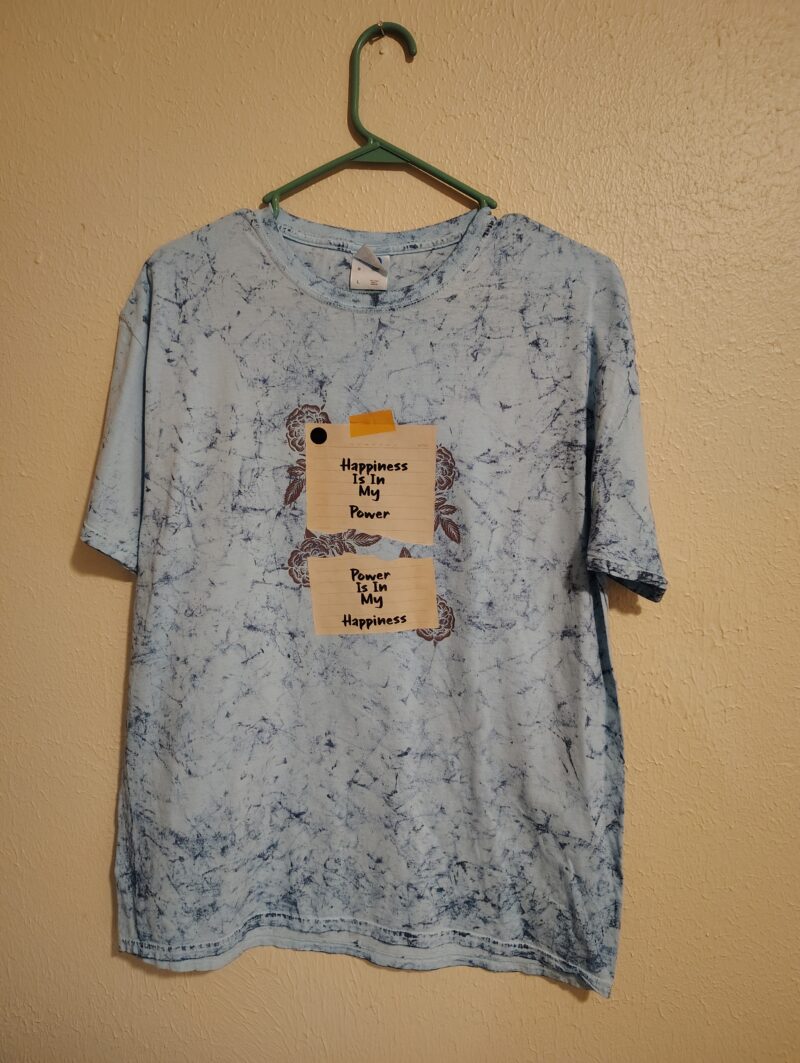 Happiness In My Power- Tshirt