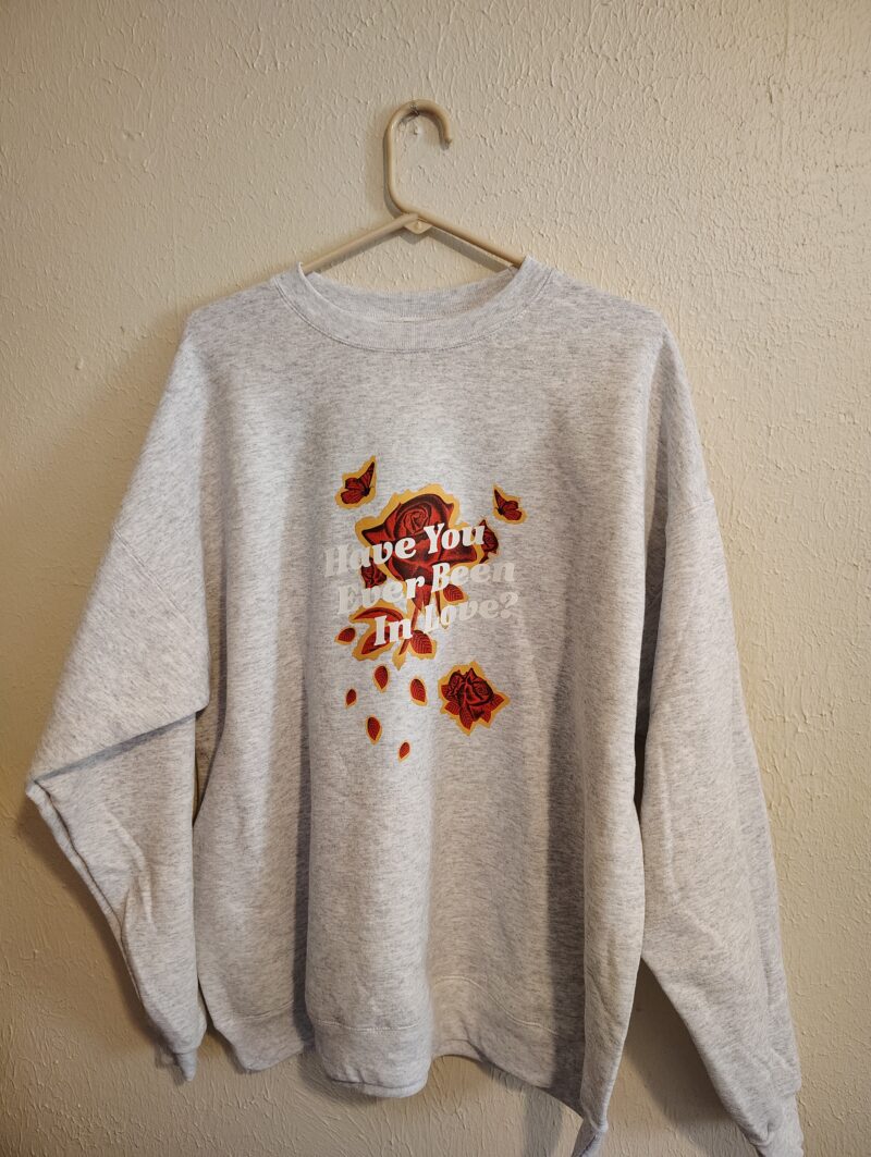 Have You Ever Been In Love- Crewneck Sweatshirt