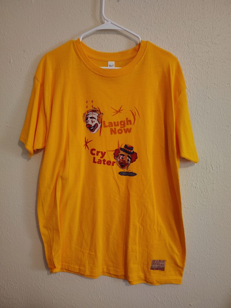 Laugh Now, Cry Later - Tshirt