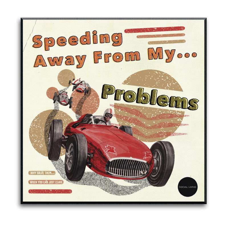 Speeding Away from my problems Social Living Collage Art Print main