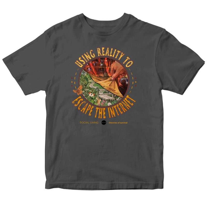 Using reality to escape the internet_Social Living_Shirt_Front_Gray